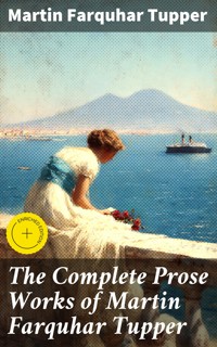 The Complete Prose Works of Martin Farquhar Tupper - Martin Farquhar Tupper - E-Book