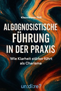 Algognosistische Führung in der Praxis - Klaus-Dieter Thill - E-Book