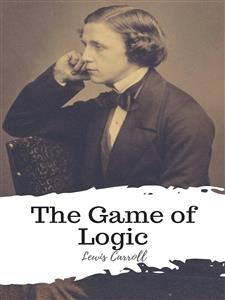 The Game of Logic - Lewis Carroll - E-Book