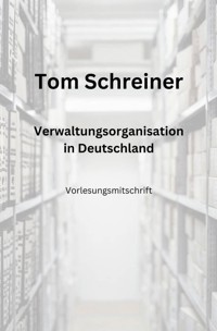 Verwaltungsorganisation in Deutschland - Tom Schreiner - E-Book
