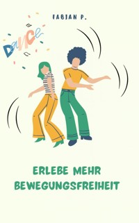 Erlebe mehr Bewegungsfreiheit - Fabian Pscherer - E-Book