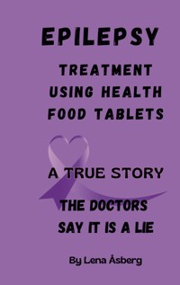 EPILEPSY Treatment using health food tablets - Lena Åsberg - E-Book