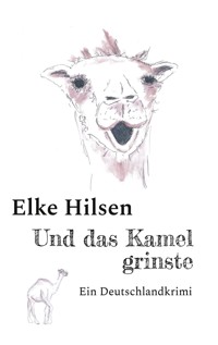 Und das Kamel grinste - Elke Hilsen - E-Book