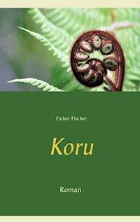 Koru - Esther Fischer - E-Book