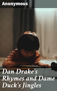Dan Drake's Rhymes and Dame Duck's Jingles - anonymous - E-Book