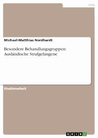 Besondere Behandlungsgruppen: Ausländische Strafgefangene - Michael-Matthias Nordhardt - E-Book