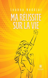 Ma réussite sur la vie - Loubna Neddjar - E-Book