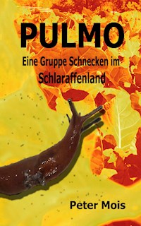 P U L M O: Eine Gruppe Schnecken im Schlaraffenland - Peter Mois - E-Book