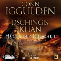 Dschingis Khan - Hügel der Knochen - Dschingis Khan Saga, Band 3 (ungekürzt) - Conn Iggulden - Hörbuch