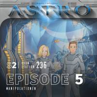 ASTRO S2 - Episode 05 - Manipulationen - Martin Wintersberger - Hörbuch