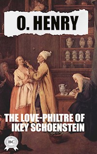 The Love-Philtre of Ikey Schoenstein - O. Henry - E-Book