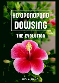 Ho'Oponopono Dowsing - ALBANO LUIGI - E-Book