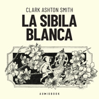 La Sibila blanca (Completo) - Clark Ashton Smith - Hörbuch