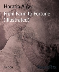 From Farm to Fortune (Illustrated) - Horatio Alger - E-Book