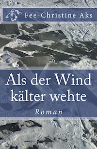 Als der Wind kälter wehte - Fee-Christine Aks - E-Book
