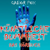 Künstliche Dummheit - Gabor Pox - Hörbuch