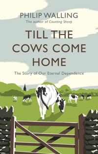 Till the Cows Come Home - Philip Walling - E-Book