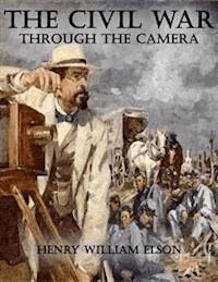 The Civil War Through the Camera - Henry William Elson - E-Book