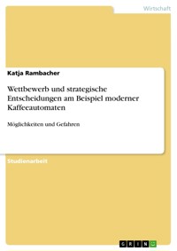 Wettbewerb und strategische Entscheidungen am Beispiel moderner Kaffeeautomaten - Katja Rambacher - E-Book