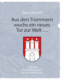 Aus den Trümmern wuchs ein neues Tor zur Welt ... - Heinz Restorff - E-Book
