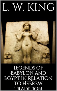 Legends of Babylon and Egypt in Relation to Hebrew Tradition - L. W. King - E-Book