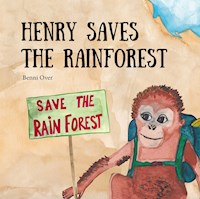 Henry saves the rainforest - Benni Over - E-Book