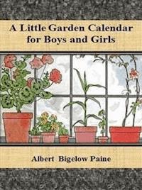 A Little Garden Calendar for Boys and Girls - Albert Bigelow Paine - E-Book