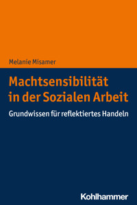 Machtsensibilität in der Sozialen Arbeit - Melanie Misamer - E-Book