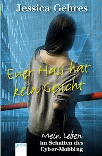 Euer Hass hat kein Gesicht - Jessica Gehres - E-Book