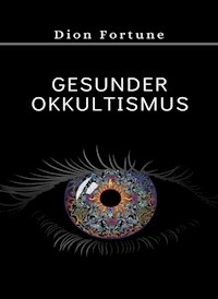 Gesunder Okkultismus (übersetzt) - Violet M. Firth (Dion Fortune) - E-Book