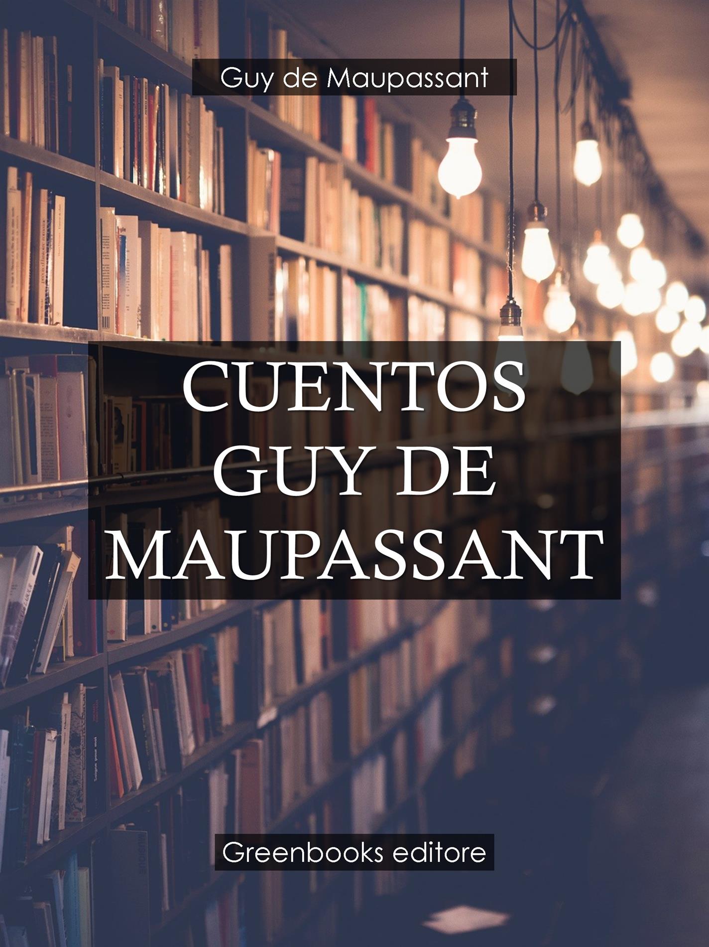 Cuentos Guy de Maupassant - Guy de Maupassant - E-Book