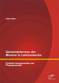 Gemeindeformen der Mission in Lateinamerika: Kirchliche Basisgemeinden und Pfingstgemeinden - Jonas Born - E-Book