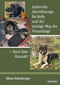 Liebevolle Altersfürsorge für Kelly und der steinige Weg des Neuanfangs – dann kam Hannah! - Klaus Eulenberger - E-Book