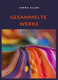 Gesammelte Werke (übersetzt) - James Allen - E-Book