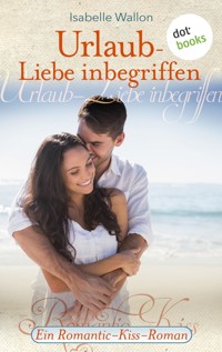 Urlaub - Liebe inbegriffen - Ein Romantic-Kiss-Roman - Isabelle Wallon - E-Book