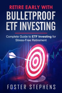Retire early with  bulletproof etf investing - Foster Stephens - E-Book