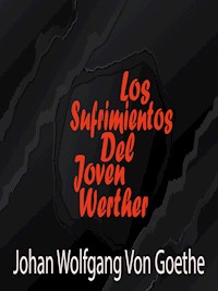Los Sufrimientos Del Joven Werher - Johann Wolfgang Von Goethe - E-Book