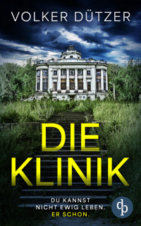 Die Klinik | Der packende Psychothriller um den uralten Wunsch nach dem ewigen Leben - Volker Dützer - E-Book