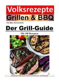 Volksrezepte Grillen und BBQ - Der Grill-Guide mit 100 Rezepten - Marc Schommertz - E-Book