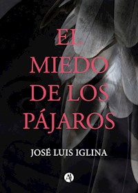 El miedo de los pájaros - José Luis Iglina - E-Book