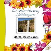 Das Lifeness Harmony Selbsthilfeprogramm: Starke Willenskraft - - Hörbuch