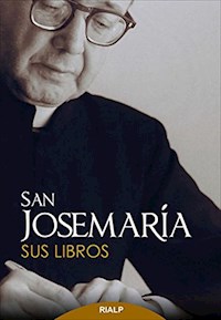 San Josemaría: Sus libros - Josemaría Escrivá de Balaguer - E-Book