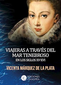 Viajeras a través del mar tenebroso en los siglos XV-XVI - Vicenta Márquez de la Plata - E-Book