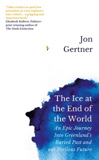 The Ice at the End of the World - Jon Gertner - E-Book