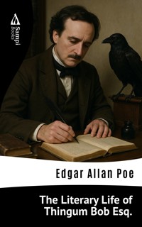 The Literary Life of Thingum Bob Esq. - Edgar Allan Poe - E-Book