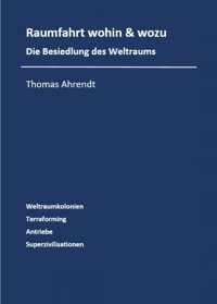 Raumfahrt - wohin und wozu - Thomas Ahrendt - E-Book