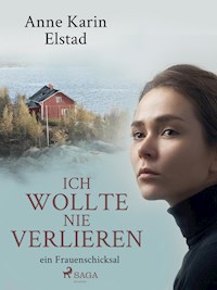 Ich wollte nie verlieren - ein Frauenschicksal - Anne Karin Elstad - E-Book