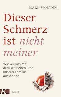 Dieser Schmerz ist nicht meiner - Mark Wolynn - E-Book