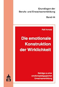 Die emotionale Konstruktion der Wirklichkeit - Rolf Arnold - E-Book