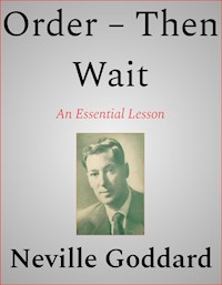 Order – Then Wait - Neville Goddard - E-Book
